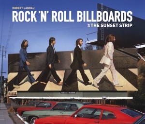 Rock 'n' Roll Billboards of the Sunset Strip by Robert Landau